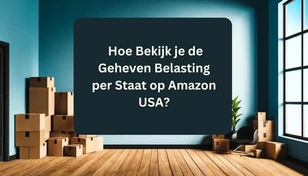Hoe Bekijk je de Geheven Belasting per Staat op Amazon USA?
